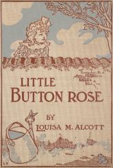 Little Button-Rose  by Louisa M. Alcott